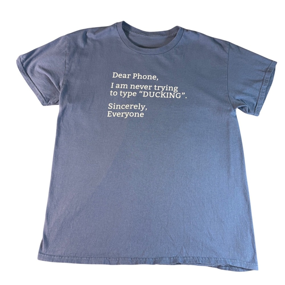 Funny "Dear Phone I Am Never‎ Trying To Type Ducking" Graphic Tee Blue Unisex M